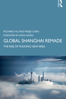 Global Shanghai Remade : The Rise of Pudong New Area