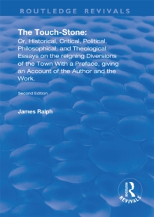 The Touch-Stone : Or, Historical, Critical, Political, Philosophical, and Theological Essays on the Reigning Diversions of the Town... With a Preface, Giving an Account of the Author and the Work