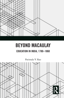 Beyond Macaulay : Education in India, 1780-1860