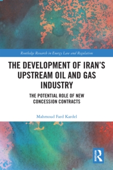 The Development of Iran's Upstream Oil and Gas Industry : The Potential Role of New Concession Contracts