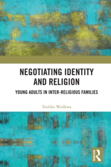 Negotiating Identity and Religion : Young Adults in Inter-religious Families