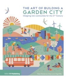 The Art of Building a Garden City : Designing New Communities for the 21st Century