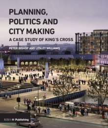 Planning, Politics and City-Making : A Case Study of King's Cross