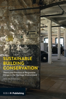 Sustainable Building Conservation : Theory and Practice of Responsive Design in the Heritage Environment