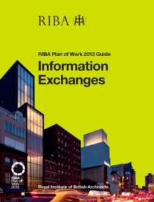 Information Exchanges : RIBA Plan of Work 2013 Guide