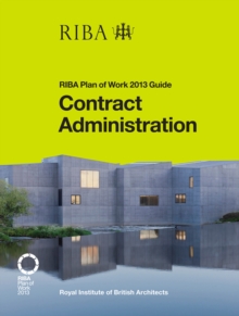 Contract Administration : RIBA Plan of Work 2013 Guide