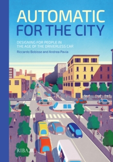 Automatic for the City : Designing for People In the Age of The Driverless Car