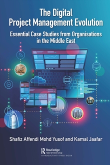 The Digital Project Management Evolution : Essential Case Studies from Organisations in the Middle East