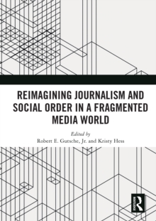 Reimagining Journalism and Social Order in a Fragmented Media World