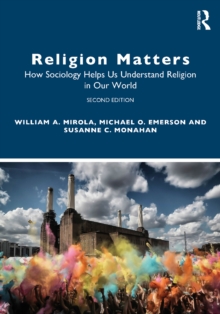 Religion Matters : How Sociology Helps Us Understand Religion in Our World