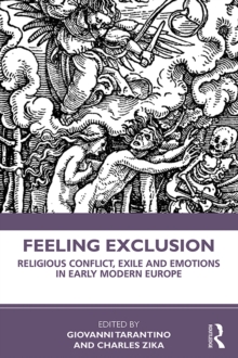 Feeling Exclusion : Religious Conflict, Exile and Emotions in Early Modern Europe