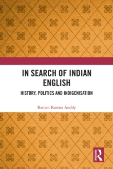 In Search of Indian English : History, Politics and Indigenisation