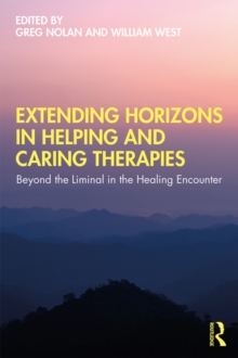 Extending Horizons in Helping and Caring Therapies : Beyond the Liminal in the Healing Encounter