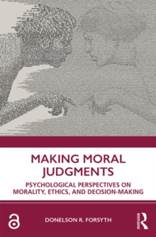 Making Moral Judgments : Psychological Perspectives on Morality, Ethics, and Decision-Making