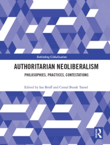 Authoritarian Neoliberalism : Philosophies, Practices, Contestations