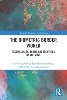 The Biometric Border World : Technology, Bodies and Identities on the Move