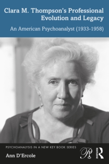 Clara M. Thompson's Professional Evolution and Legacy : An American Psychoanalyst (1933-1958)