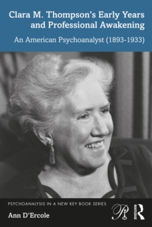 Clara M. Thompson's Early Years and Professional Awakening : An American Psychoanalyst (1893-1933)