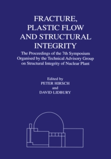 Fracture, Plastic Flow and Structural Integrity in the Nuclear Industry : Proceedings of the 7th Symposium Organised by the Technical Advisory Group on Structural Integrity in the Nuclear Industry