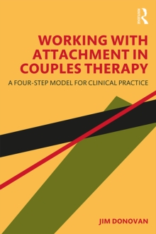 Working with Attachment in Couples Therapy : A Four-Step Model for Clinical Practice