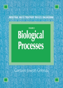 Industrial Waste Treatment Process Engineering : Biological Processes, Volume II