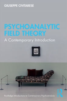 Psychoanalytic Field Theory : A Contemporary Introduction