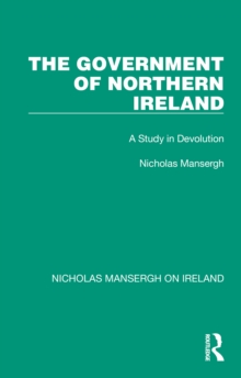 The Government of Northern Ireland : A Study in Devolution