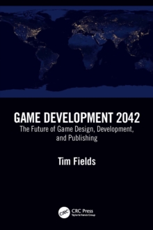 Game Development 2042 : The Future of Game Design, Development, and Publishing