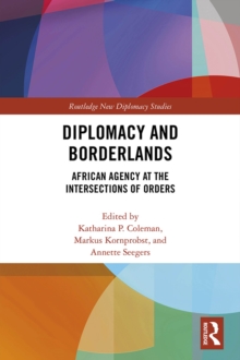 Diplomacy and Borderlands : African Agency at the Intersections of Orders