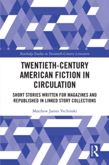 Twentieth-Century American Fiction in Circulation : Short Stories Written for Magazines and Republished in Linked Story Collections