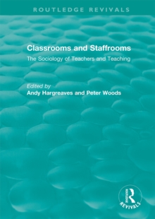 Classrooms and Staffrooms : The Sociology of Teachers and Teaching