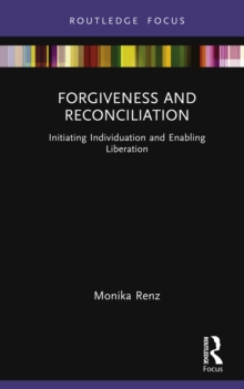 Forgiveness and Reconciliation : Initiating Individuation and Enabling Liberation