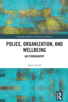 Police, Organization, and Wellbeing : An Ethnography