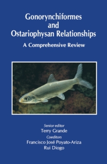 Gonorynchiformes and Ostariophysan Relationships : A Comprehensive Review (Series on: Teleostean Fish Biology)