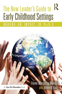 The New Leader's Guide to Early Childhood Settings : Making an Impact in PreK-3