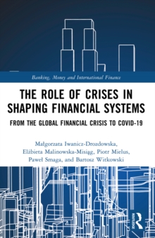 The Role of Crises in Shaping Financial Systems : From the Global Financial Crisis to COVID-19