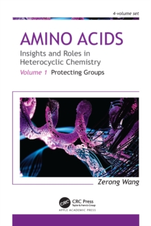 Amino Acids: Insights and Roles in Heterocyclic Chemistry : Volume 1: Protecting Groups