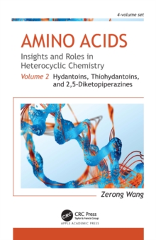 Amino Acids: Insights and Roles in Heterocyclic Chemistry : Volume 2: Hydantoins, Thiohydantoins, and 2,5-Diketopiperazines