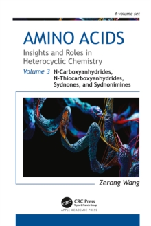 Amino Acids: Insights and Roles in Heterocyclic Chemistry : Volume 3: N-Carboxyanhydrides, N-Thiocarboxyanhydrides, Sydnones, and Sydnonimines