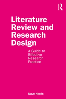 Literature Review and Research Design : A Guide to Effective Research Practice