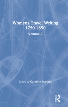 Womens Travel Writing 1750-1850 : Volume 2