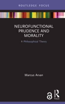 Neurofunctional Prudence and Morality : A Philosophical Theory