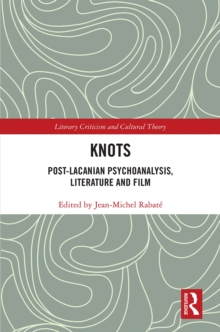 Knots : Post-Lacanian Psychoanalysis, Literature and Film