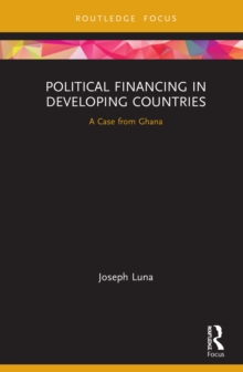 Political Financing in Developing Countries : A Case from Ghana