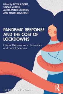 Pandemic Response and the Cost of Lockdowns : Global Debates from Humanities and Social Sciences