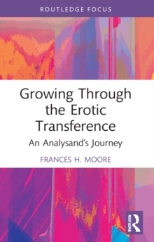 Growing Through the Erotic Transference : An Analysand's Journey