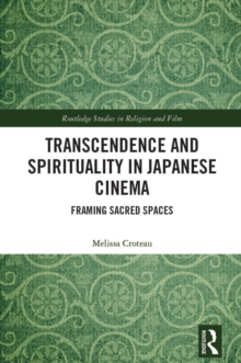 Transcendence and Spirituality in Japanese Cinema : Framing Sacred Spaces