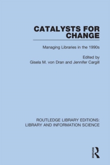 Catalysts for Change : Managing Libraries in the 1990s