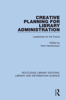 Creative Planning for Library Administration : Leadership for the Future