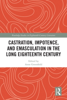 Castration, Impotence, and Emasculation in the Long Eighteenth Century